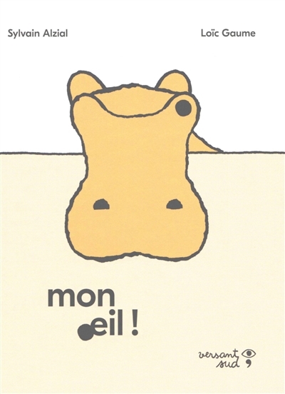 Mon oeil ! | Alzial, Sylvain (Auteur) | Gaume, Loïc (Illustrateur)