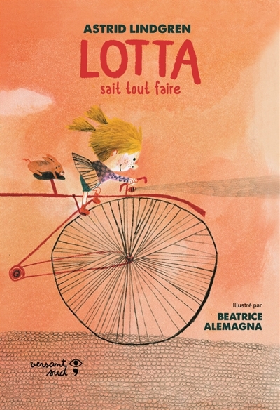 Lotta sait tout faire | Lindgren, Astrid (Auteur) | Alemagna, Beatrice (Illustrateur)