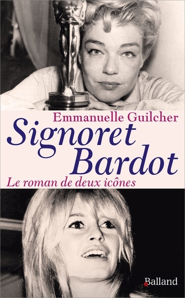 Signoret Bardot : le roman de deux icônes | Guilcher, Emmanuelle (Auteur)
