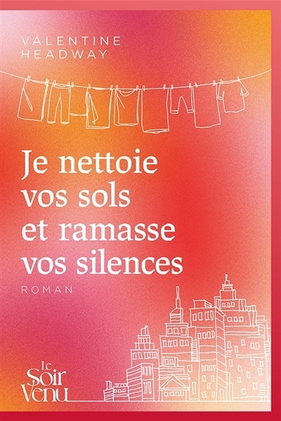 Je nettoie vos sols et ramasse vos silences | Headway, Valentine