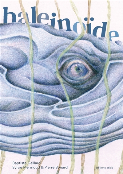 Baleinoïde | Gaillard, Baptiste (Auteur) | Mermoud, Sylvie (Illustrateur) | Bonard, Pierre (Illustrateur)
