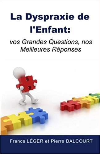 La Dyspraxie de l'Enfant: vos grandes questions, nos meilleures réponses |  France Léger & Pierre Dalcourt