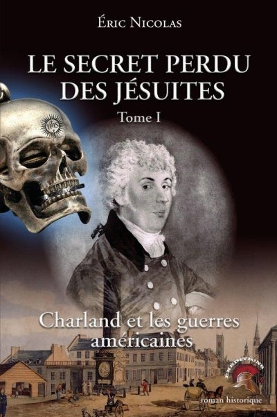 Le secret perdu des Jésuites T.01 - Charland et les guerres américaines  | Nicolas, Éric