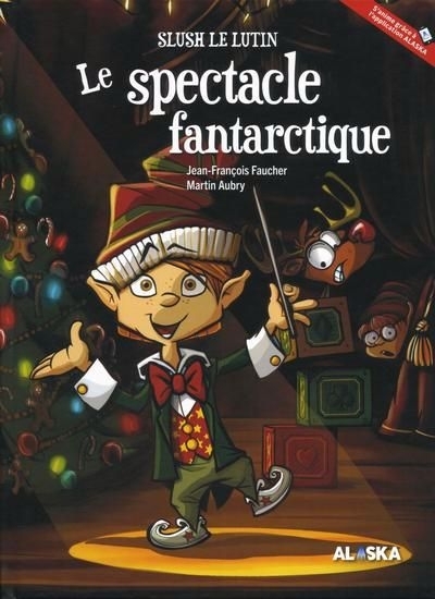 Slush le lutin - Le spectacle fantarctique | Faucher, Jean-François	