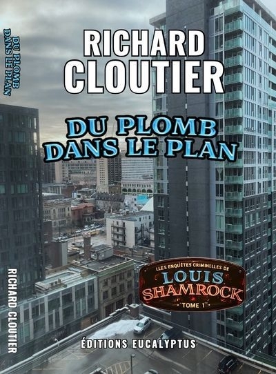 Les enquêtes criminelles de Louis Shamrock T.01 - Du plomb dans le plan | Cloutier, Richard
