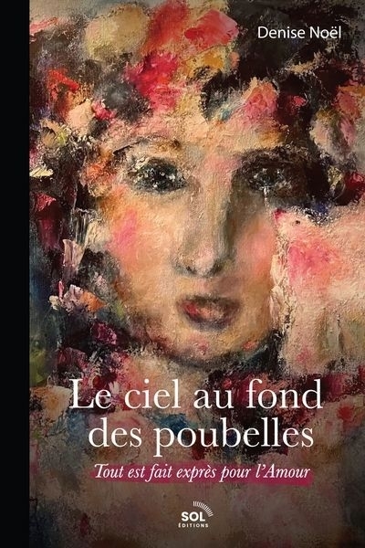 Le ciel au fond des poubelles : Tout est fait exprès pour l’amour | Noël, Denise (Auteur)