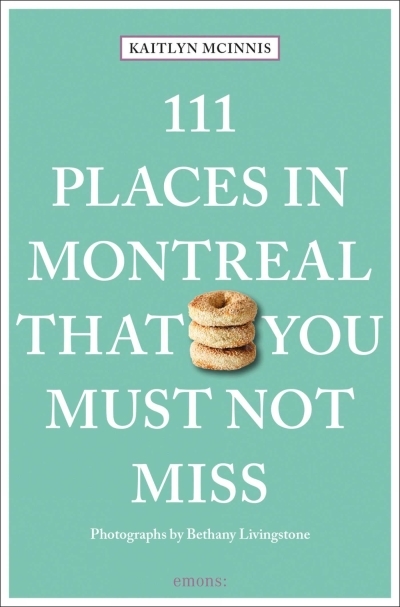111 Places in Montreal That You Must Not Miss | McInnis, Kaitlyn (Auteur) | Livingstone, Bethany (Auteur)