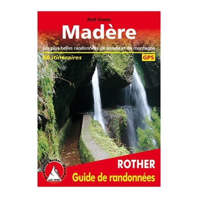 Madère : les plus belles randonnées de levada et de montagne : 60 itinéraires | Goetz, Rolf