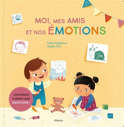 Moi, mes amis et nos émotions : j'apprends à gérer mes émotions ! | Piro, Radka (Auteur) | Gaigalova, Katia (Illustrateur)