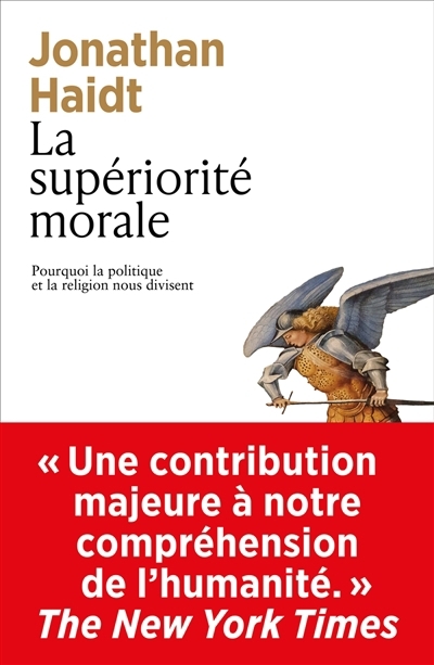 La supériorité morale : pourquoi la politique et la religion nous divisent | Haidt, Jonathan