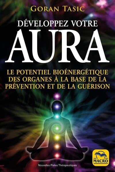 Développez votre aura : le potentiel bioénergétique des organes à la base de la prévention et de la guérison | Tasic, Goran (Auteur)