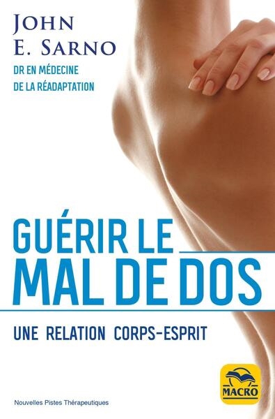 Guérir le mal de dos : une relation corps-esprit | Sarno, John E. (Auteur)