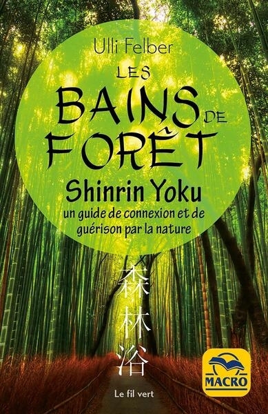 bains de forêt : shinrin yoku : un guide de connexion et de guérison par la nature (Les) | Felber, Ulli (Auteur)