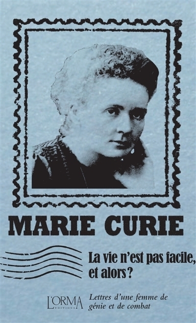 vie n'est pas facile, et alors ? (La) | Curie, Marie