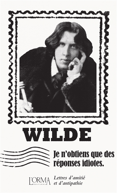Je n'obtiens que des réponses idiotes | Wilde, Oscar