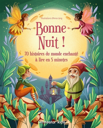 Bonne nuit ! : 70 histoires du monde enchanté à lire en 5 minutes | Lang, Anna (Illustrateur)