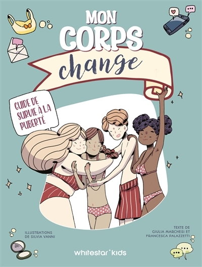 Mon corps change - guide de survie à la puberté | Marchesi, Giulia (Auteur) | Palazzetti, Francesca (Auteur) | Vanni, Silvia (Illustrateur)