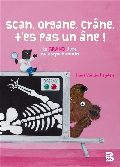 Scan, organe, crâne, t'es pas un âne ! : le grand livre du corps humain | Vanderheyden, Thaïs (Auteur)