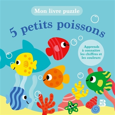 5 petits poissons : apprends à connaître les chiffres et les couleurs : mon livre puzzle | Fleury, Marine (Illustrateur)