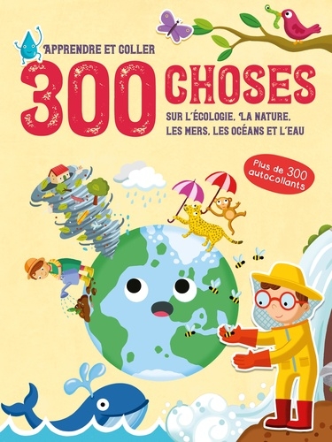 300 choses sur l'écologie, la nature, les mers, les océans et l'eau : apprendre et coller | 