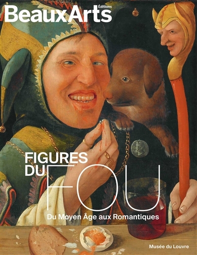 Figures du fou : du Moyen Age aux romantiques : Musée du Louvre | 