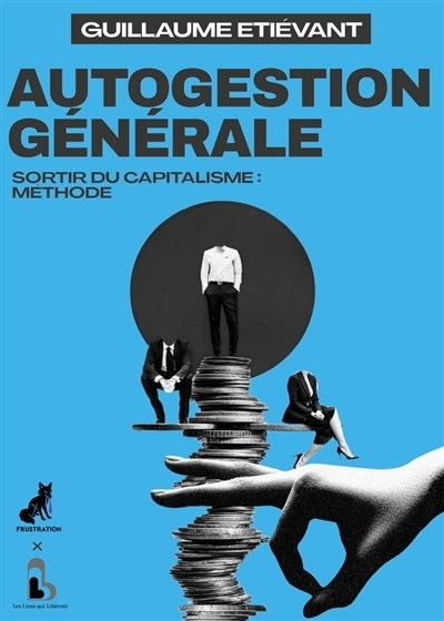 Autogestion générale : sortir du capitalisme : méthode | Etiévant, Guillaume