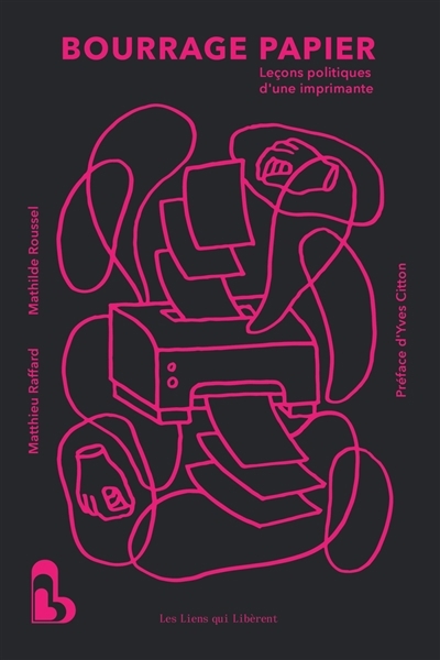 Bourrage papier : leçons politiques d'une imprimante | Raffard, Matthieu (Auteur) | Roussel, Mathilde (Auteur)