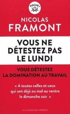 Vous ne détestez pas le lundi : vous détestez la domination au travail | Framont, Nicolas (Auteur)