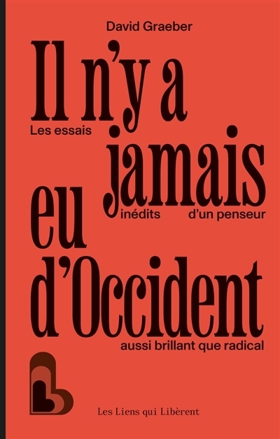 Il n'y a jamais eu d'Occident : les essais inédits d'un penseur aussi brillant que radical | Graeber, David (Auteur)