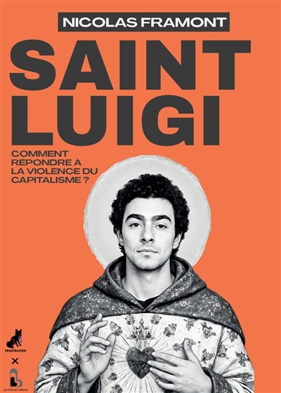 Saint Luigi : comment répondre à la violence du capitalisme ? | Framont, Nicolas (Auteur)