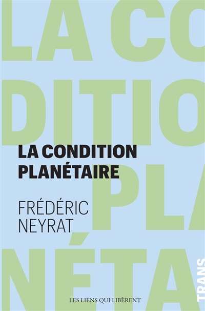 condition planétaire : sortir de l'anthropocène (La) | Neyrat, Frédéric (Auteur)