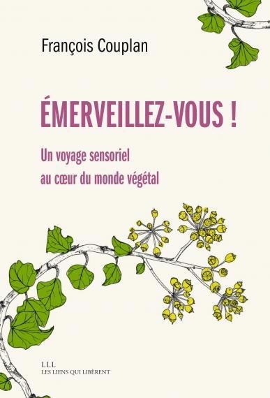 Emerveillez-vous ! : un voyage sensoriel au coeur du monde végétal | Couplan, François (Auteur) | Roussel, Fanny (Illustrateur)