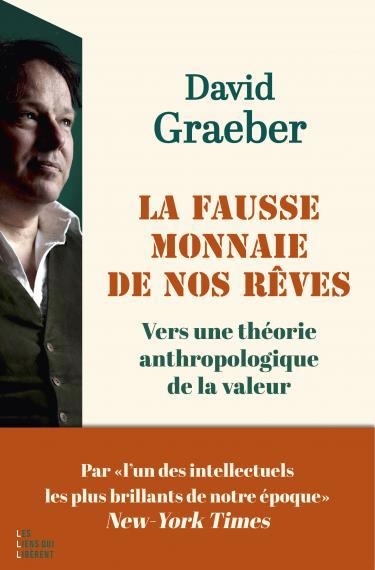 fausse monnaie de nos rêves : vers une théorie anthropologique de la valeur, La | Graeber, David