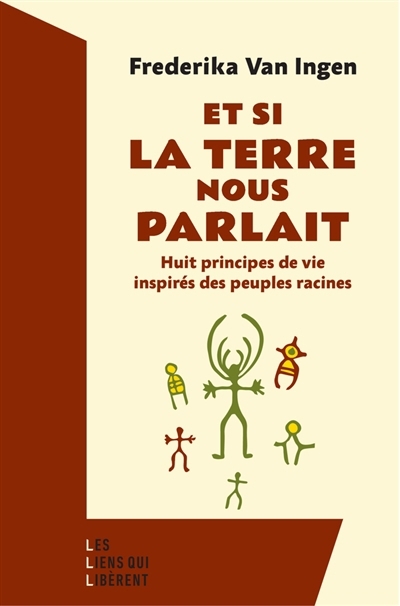 Et si la Terre nous parlait : huit principes de vie inspirés des peuples racines | Van Ingen, Frederika 