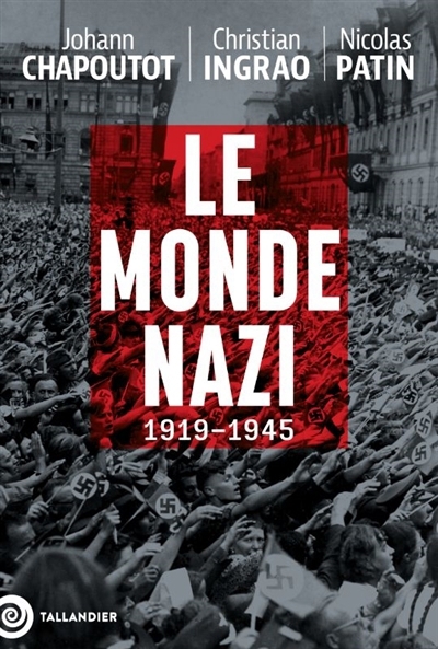 monde nazi : 1919-1945 (Le) | Chapoutot, Johann (Auteur) | Ingrao, Christian (Auteur) | Patin, Nicolas (Auteur)