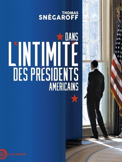 Dans l'intimité des présidents américains | Snégaroff, Thomas