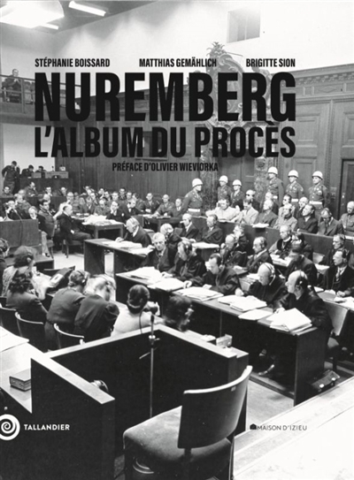 Nuremberg : l'album du procès : d'après l'album original d'Henri Donnedieu de Vabres conservé à la Maison d'Izieu | Boissard, Stéphanie (Auteur) | Gemählich, Matthias (Auteur) | Sion, Brigitte (Auteur)