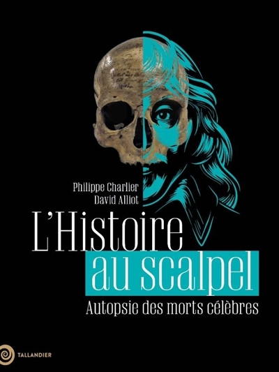 L'histoire au scalpel : autopsie des morts célèbres | Charlier, Philippe (Auteur) | Alliot, David (Auteur)