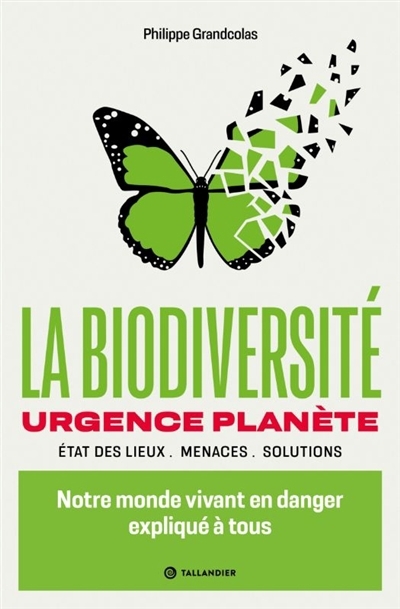 La biodiversité : urgence planète, état des lieux, menaces, solutions : notre monde vivant en danger expliqué à tous | Grandcolas, Philippe (Auteur)