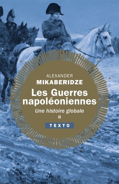 Les guerres napoléoniennes : une histoire globale T.02 | Mikaberidze, Alexander 