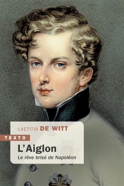 L'Aiglon : le rêve brisé de Napoléon | Witt, Laetitia de (Auteur)