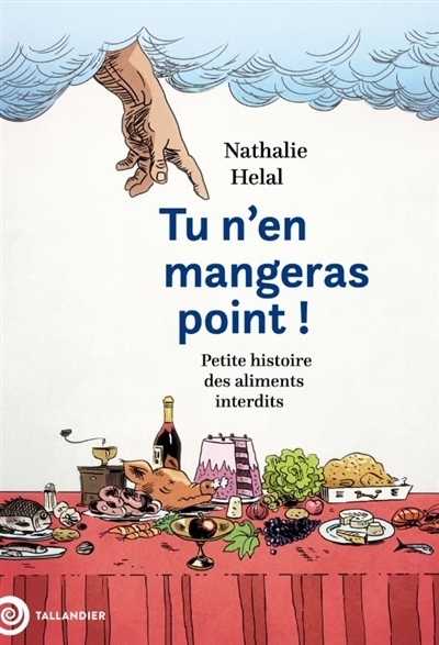 Tu n'en mangeras point ! : petite histoire des aliments interdits | Hélal, Nathalie