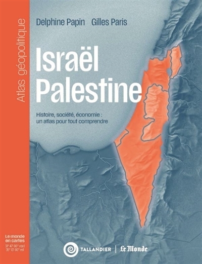 Israël-Palestine : histoire, société, économie : un atlas géopolitique pour tout comprendre | Papin, Delphine | Paris, Gilles