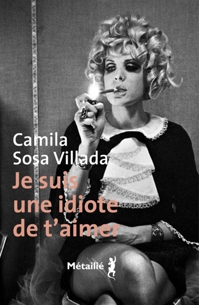 Je suis une idiote de t'aimer | Sosa Villada, Camila