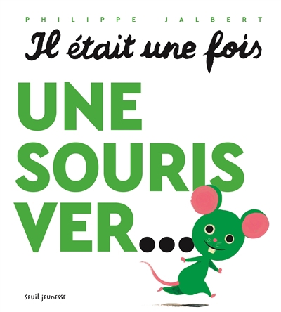 Il était une fois une souris ver... | Jalbert, Philippe