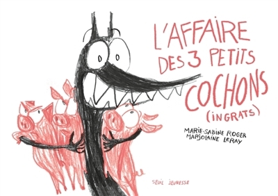 L'affaire des 3 petits cochons (ingrats) | Roger, Marie-Sabine (Auteur) | Leray, Marjolaine (Illustrateur)