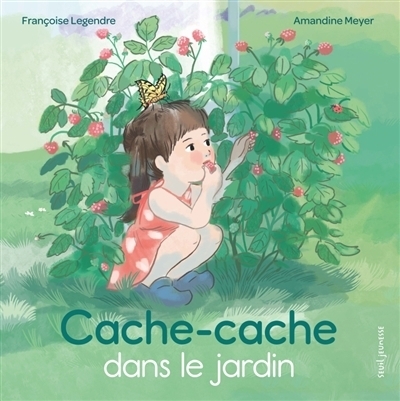 Cache-cache dans le jardin | Legendre, Françoise (Auteur) | Meyer, Amandine (Illustrateur)