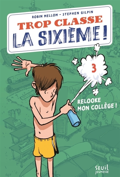 Trop classe la sixième T.03 - Relooke mon collège ! | Mellom, Robin (Auteur) | Gilpin, Stephen (Illustrateur)