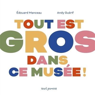 Tout est gros dans ce musée ! | Guérif, Andy | Manceau, Edouard