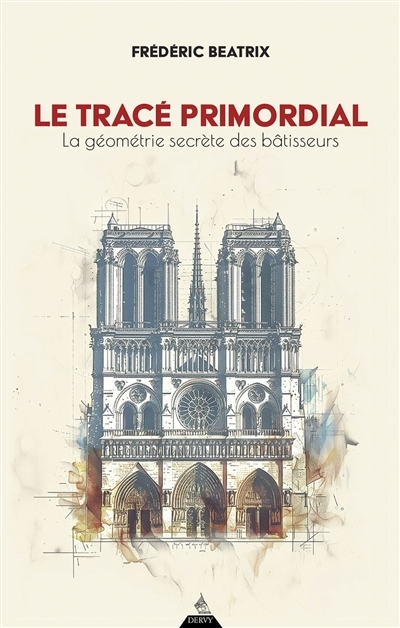 tracé primordial : la géométrie secrète des bâtisseurs (Le) | Beatrix, Frédéric (Auteur)